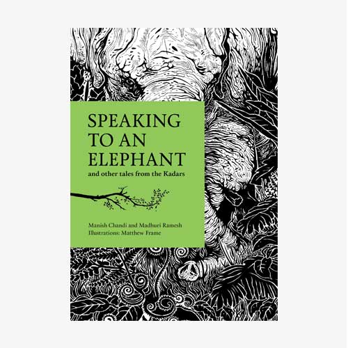 Speaking to an Elephant and Other Tales from the Kadars